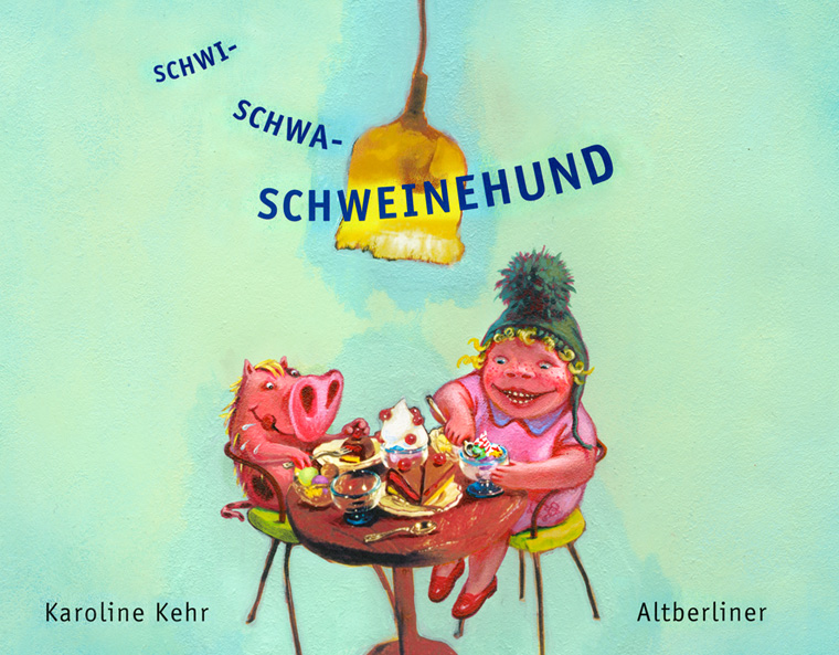 “Schwi–Schwa–Schweinehund”, Text und Illustrationen von Karoline Kehr, Altberliner Verlag 2001
