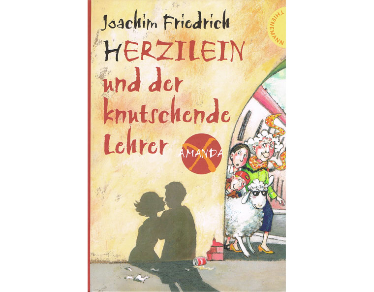 "Amanda X - Herzilein und der knutschende Lehrer" von Joachim Friedrich, Thienemann 2006