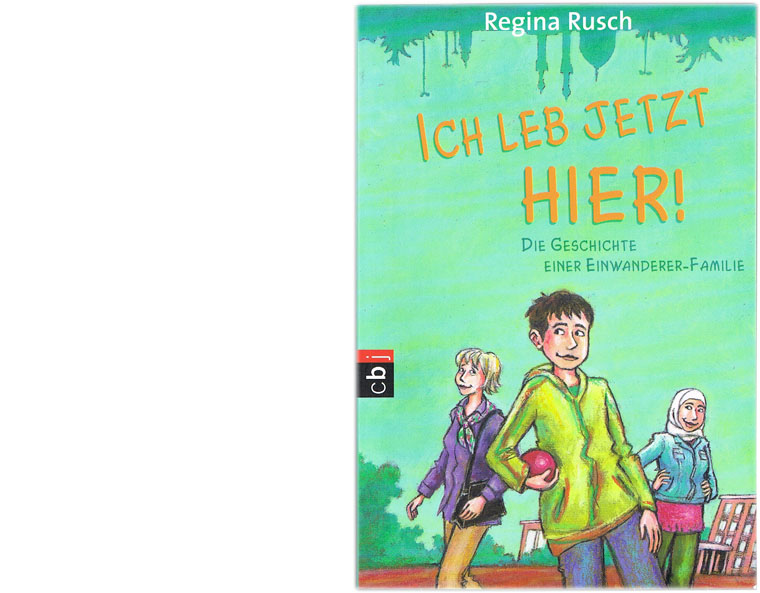 "Ich leb jetzt hier" von Regina Rusch, cbj 2010