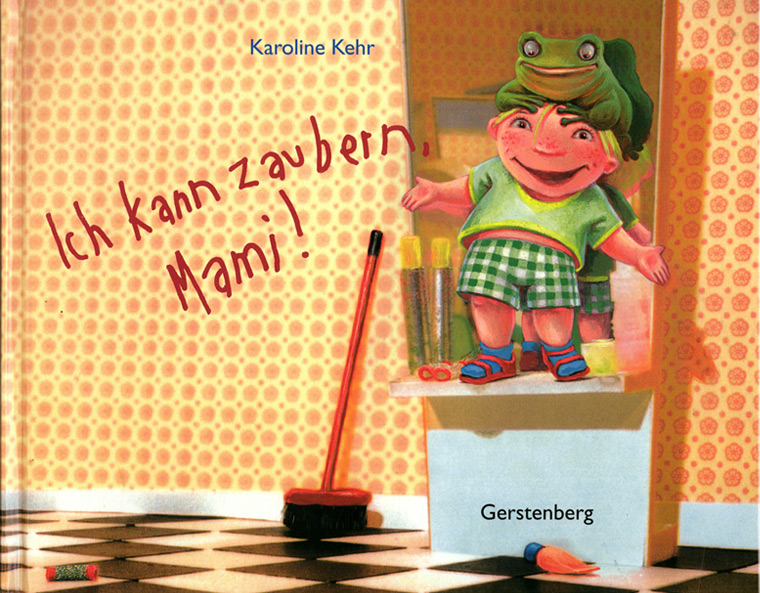 Ich kann zaubern, Mami!, Text und Illustrationen von Karoline Kehr, Gerstenberg Verlag 2003