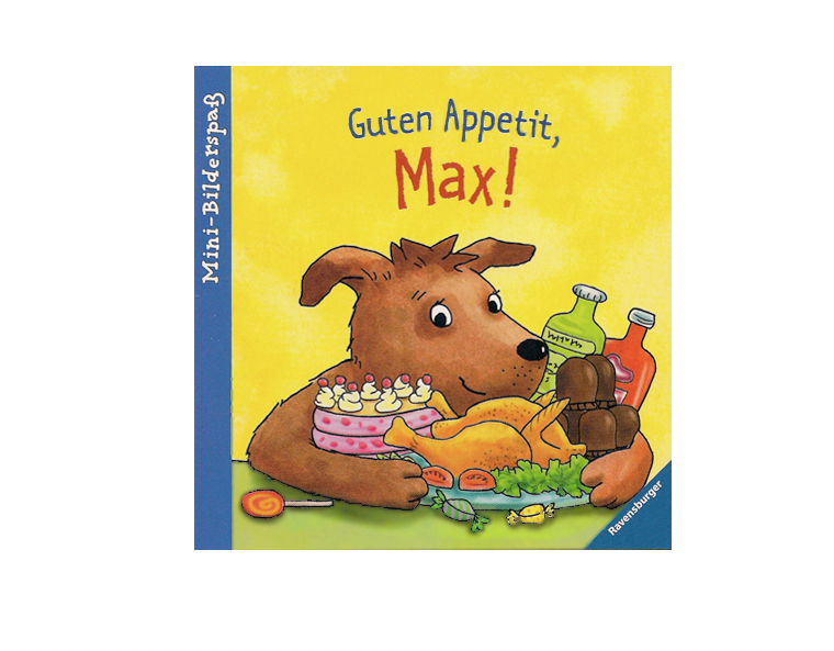 Guten Appetit, Max!  Ravensburger Buchverlag, Text und Bild Christine Kleicke