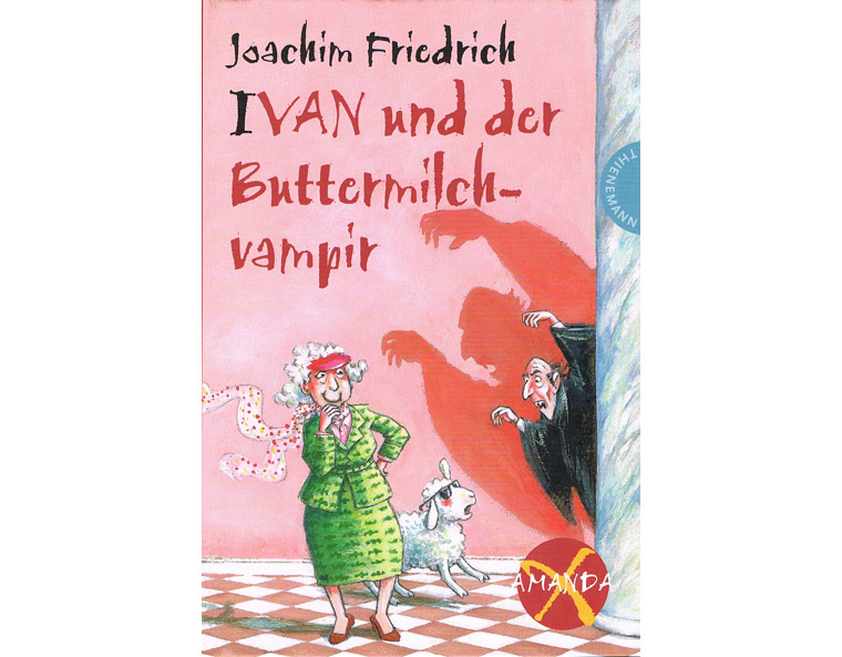 "Amanda X - Ivan und der Buttermilchvampir" von Joachim Friedrich, Thienemann 2008